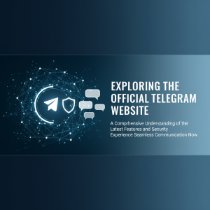 探索Telegram官网：全面了解最新功能与安全性，立即体验无缝沟通