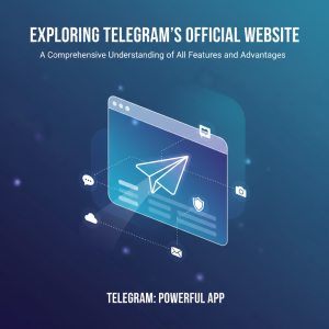 “探索Telegram官网：全面了解这款强大应用的所有功能与优势”