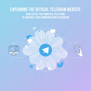 探索Telegram官网：如何利用这款强大平台提升您的沟通体验