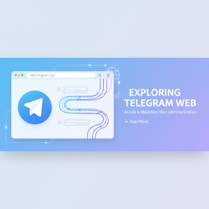 探索Telegram官网：如何轻松访问并最大化你的通信体验