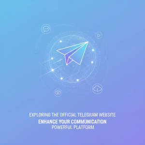 探索Telegram官网：如何通过这个强大的平台提升您的通信体验