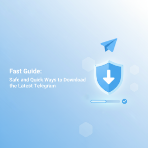 极速指南：安全快速获取Telegram下载最新方式