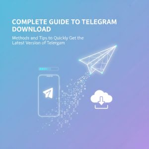 电报下载全攻略：快速获取最新版本Telegram的方法与技巧