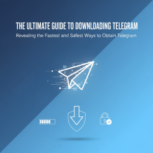 电报下载全攻略：最快捷安全的Telegram获取方式揭秘