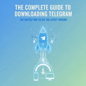 电报下载全攻略：最快速获取Telegram最新版本的方法