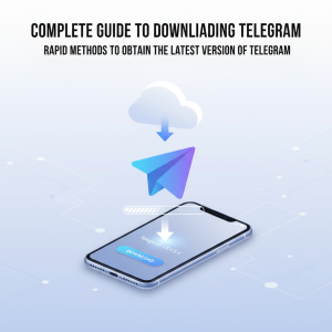 电报下载全攻略：极速获取Telegram最新版本的方法