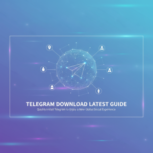 电报下载最新攻略：快速安装Telegram畅享全球社交新体验