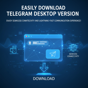 轻松下载Telegram电脑版，畅享无缝连接与极速通信体验！
