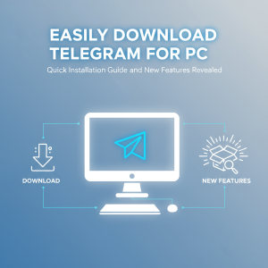 轻松下载Telegram电脑版：快速安装指南与全新功能揭秘