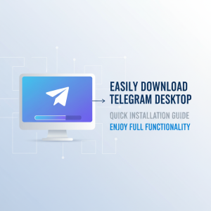 轻松下载Telegram电脑版：快速安装指南助你畅享全功能体验
