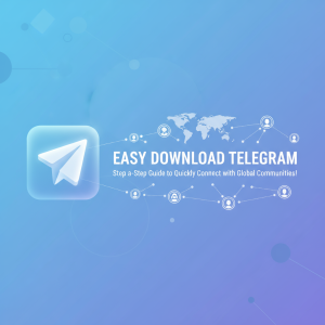 轻松下载Telegram：一步步指南，快速连接全球社区！