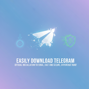 轻松下载Telegram：官方版安装教程，快速安全，立即体验!