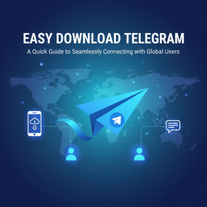 “轻松下载Telegram：快速指南助你无缝连接全球用户”