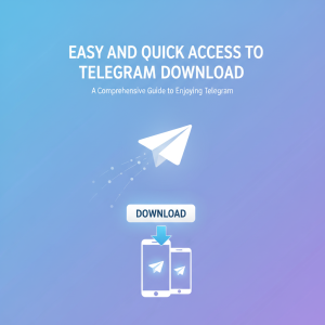 “轻松快速获取Telegram下载：全方位指南助你畅享Telegram”