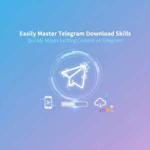 轻松掌握电报下载技巧，极速获取Telegram精彩内容！