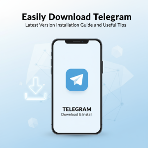 轻松获取Telegram下载：最新版本安装教程与实用技巧