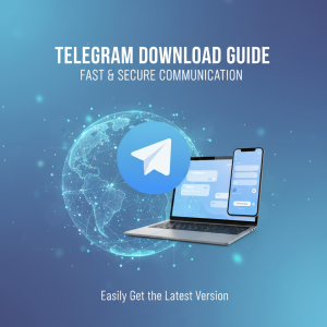 轻松获取最新版本：Telegram下载指南，畅享高速安全通讯体验