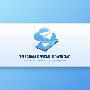 Telegram官网下载：轻松获取最新版本，畅享极速通讯体验！