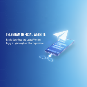 Telegram官网：轻松下载最新版本，享受极速聊天体验