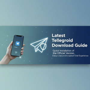 最新Telegram安卓下载指南：极速安装官网版本，畅享安全加密聊天体验