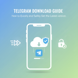 Telegram下载指南：如何快速安全地获取最新版本