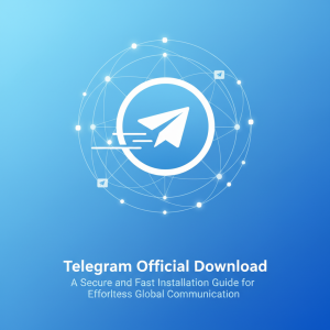 Telegram官网下载：安全快速安装指南，轻松畅享全球通讯