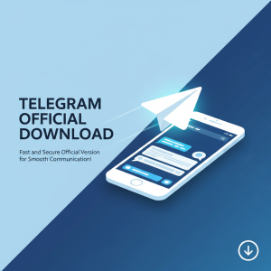 Telegram官网下载：快速、安全的官方版本，让你的沟通更畅快！