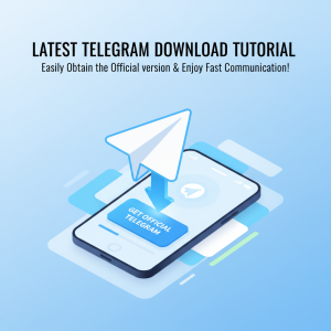 《最新tg下载教程：轻松获取Telegram官方版本，畅享极速通讯体验！》