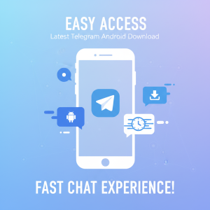《轻松获取最新Telegram安卓下载，畅享极速聊天体验！》