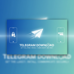 电报下载：轻松获取最新Telegram版本，快速安装，畅享安全通讯体验
