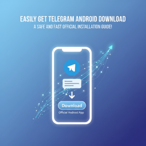 轻松获取 Telegram 安卓下载，安全快速的官方安装指南！