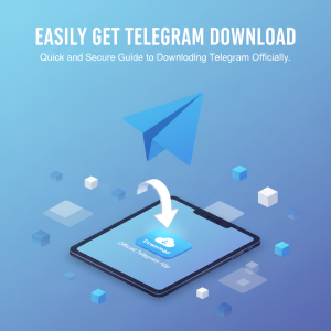 轻松获取Telegram下载 | 快速安全的Telegram官网下载指南